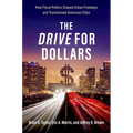 The Drive for Dollars: How Fiscal Politics Shaped Urban Freeways and Transformed American Cities - Paperback