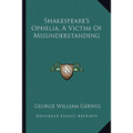 Shakespeare's Ophelia, A Victim Of Misunderstanding - Paperback