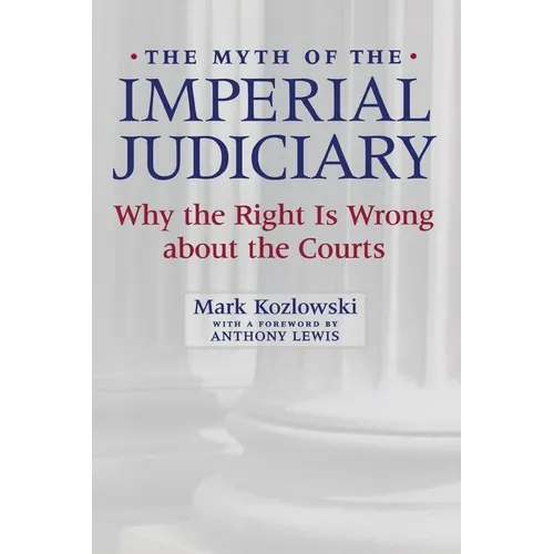 The Myth of the Imperial Judiciary: Why the Right Is Wrong about the Courts - Paperback
