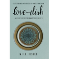 Love in a Dish . . . and Other Culinary Delights by M.F.K. Fisher - Paperback