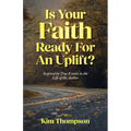 Is Your Faith Ready For An Uplift?: Inspired by True Events in the Life of the Author - Paperback
