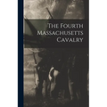 The Fourth Massachusetts Cavalry - Paperback