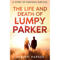 The Life and Death of Lumpy Parker: A Story of Sarcoma Survival - Paperback