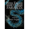 Fever Dreams of a Parasite - Paperback
