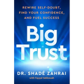 Big Trust: Rewire Self-Doubt, Find Your Confidence, and Fuel Success - Hardcover
