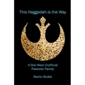 This Haggadah is The Way: A Star Wars Unofficial Passover Parody - Paperback
