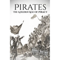 Pirates: The Golden Age of Piracy: A History from Beginning to End - Paperback
