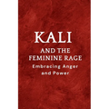 Kali and the Feminine Rage: Embracing Anger and Power - Paperback