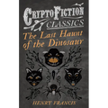 The Last Haunt of the Dinosaur (Cryptofiction Classics - Weird Tales of Strange Creatures) - Paperback