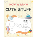 Learn How to Draw Cute Stuff: Step-by-Step Cute Things Drawing - Paperback