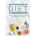 Mediterranean Diet Cookbook: 188 Easy, Flavorful & Healthy Mediterranean Recipes to Lose Weight and Reset Your Metabolism - Paperback