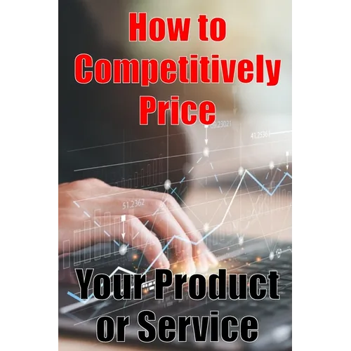 How to Competitively Price Your Product or Service: The most effective methods for pricing your product Business Man Are your Ready? Perfect Gift Idea - Paperback