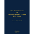 The Reminiscences of Vice Adm. Robert F. Dunn, USN (Ret.): 1928- - Hardcover