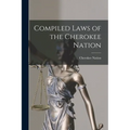 Compiled Laws of the Cherokee Nation - Paperback