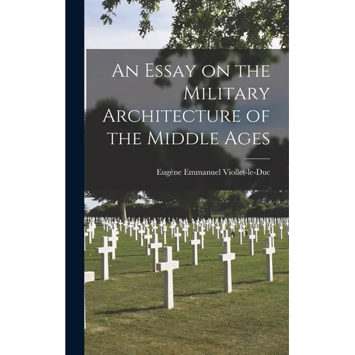 An Essay on the Military Architecture of the Middle Ages - Hardcover