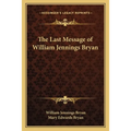 The Last Message of William Jennings Bryan - Paperback