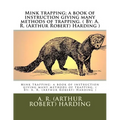 Mink trapping; a book of instruction giving many methods of trapping. ( By: A. R. (Arthur Robert) Harding ) - Paperback