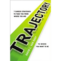Trajectory: 7 Career Strategies to Take You from Where You Are to Where You Want to Be - Paperback