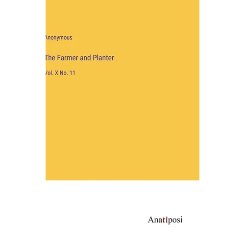 The Farmer and Planter: Vol. X No. 11 - Hardcover