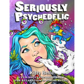 Seriously Psychedelic: A Fun Adult Coloring Book For Relaxation & Stress Relief - Paperback