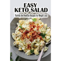 Easy Keto Salad: Yummy And Healthy Recipes For Weight Loss - Paperback