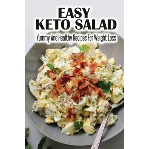 Easy Keto Salad: Yummy And Healthy Recipes For Weight Loss - Paperback