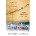 Gichi Bitobig, Grand Marais: Early Accounts of the Anishinaabeg and the North Shore Fur Trade - Paperback