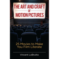 The Art and Craft of Motion Pictures: 25 Movies to Make You Film Literate - Hardcover
