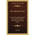 The Ashtavakra Gita: Being A Dialogue Between King Janaka And Rishi Ashtavakra On Vedanta (1907) - Hardcover
