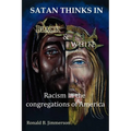 Satan Thinks in Black & White: Racism in the Congregations of America - Paperback