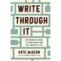 Write Through It: An Insider's Guide to Publishing and the Creative Life - Hardcover