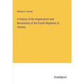 A History of the Organization and Movements of the Fourth Regiment of Infantry - Paperback