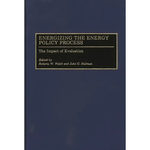 Energizing the Energy Policy Process: The Impact of Evaluation - Hardcover