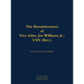 The Reminiscences of Vice Adm. Joe Williams Jr., USN (Ret.): 1922-2015 - Hardcover