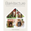 Barkitecture: Explore the World of Innovative and Sustainable Pet Architecture - Hardcover
