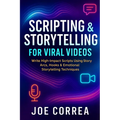 Scripting & Storytelling for Viral Videos: Write High-Impact Scripts Using Story Arcs, Hooks & AI Prompt Systems - Paperback