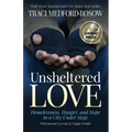 Unsheltered Love: Homelessness, Hunger and Hope in a City Under Siege - Paperback