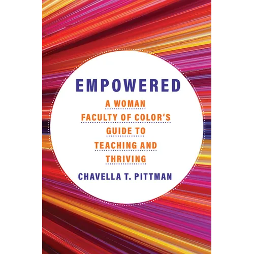 Empowered: A Woman Faculty of Color's Guide to Teaching and Thriving Volume 7 - Paperback