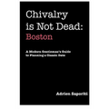 Chivalry is Not Dead: Boston - Paperback