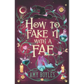 How To Fake It With A Fae: An Enemies to Lovers Romantic Comedy - Paperback