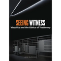 Seeing Witness: Visuality and the Ethics of Testimony - Paperback