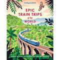 Lonely Planet Epic Train Trips of the World: 200 Extraordinary Journeys by Rail Travel Planning Tips & Advice Everyday & Luxury Experiences Beautiful - Hardcover