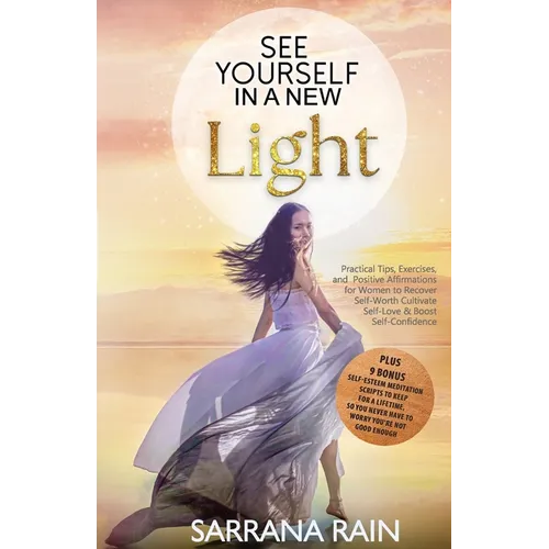 See Yourself In A New Light: Practical Tips, Exercises, and Positive Affirmations for Women to Recover Self-Worth, Cultivate Self-Love & Boost Self - Paperback