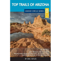 Top Trails of Arizona: Includes Grand Canyon, Petrified Forest, Monument Valley, Vermilion Cliffs, Havasu Falls, Antelope Canyon, and Slide Rock - Paperback