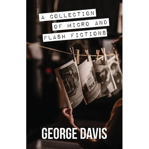 A Collection of Micro and Flash Fictions - Paperback