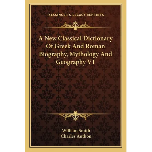 A New Classical Dictionary Of Greek And Roman Biography, Mythology And Geography V1 - Paperback
