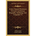 A New Classical Dictionary Of Greek And Roman Biography, Mythology And Geography V1 - Paperback