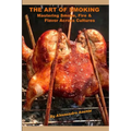 The Art of Smoking: Mastering Smoke, Fire & Flavor Across Cultures - Paperback