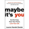 Maybe It's You: Cut the Crap. Face Your Fears. Love Your Life. - Hardcover