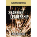 Sparking Leadership: Cultivating Psychological Safety to Retain Top Talent, Boost Employee Engagement, and Ignite Innovation - Paperback